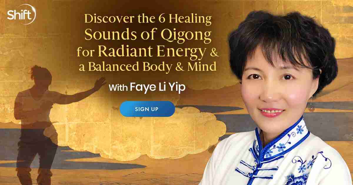 Learn The 6 Healing Sounds of Qigong for Radiant Energy & a Balanced Body & Mind - With Faye Li Yip