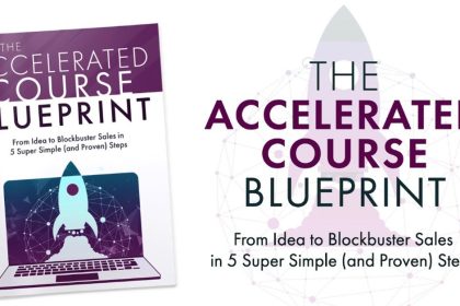 The Accelerated Course Blueprint: From Idea to Blockbuster Sales in 5 Super Simple (and Proven) Steps