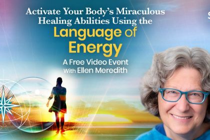 Activate Your Body’s Miraculous Healing Abilities Using the Language of Energy