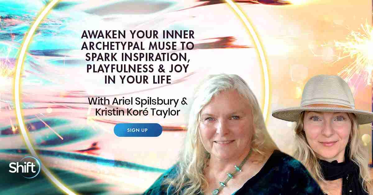 Awakening Your Muse & Feel Inspiration, Playfulness & Joy - With Ariel Spilsbury