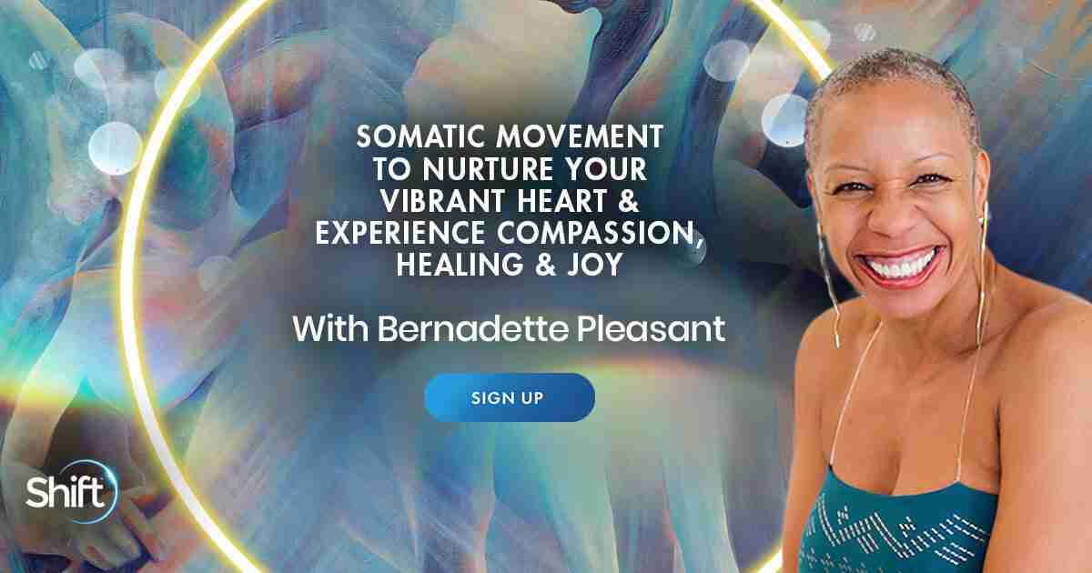 Heal Your Heart For Compassion & Joy With Somatic Movement - With Bernadette Pleasant