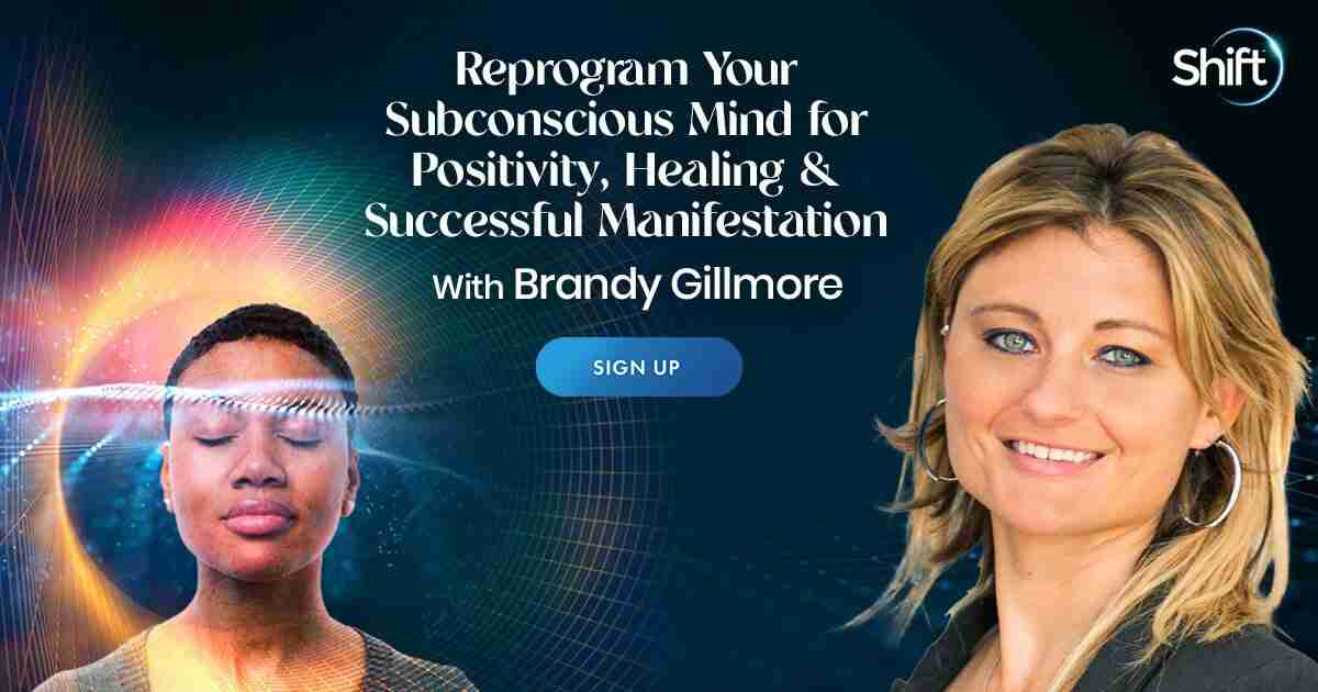 Reprogram Your Subconscious Mind for Positivity, Healing & Successful Manifestation - With Brandy Gillmore