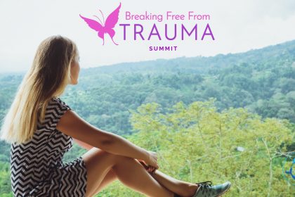 Breaking Free From Trauma Summit 2021: Find Healing, Peace, And Joy