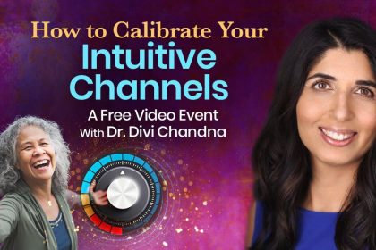 Discover How to Calibrate Your Intuitive Channels - Dr. Divi Chandna