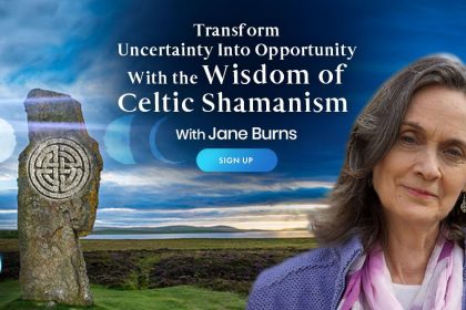 Transform Uncertainty Into Opportunity Using the Wisdom of Celtic Shamanism - With Jane Burns