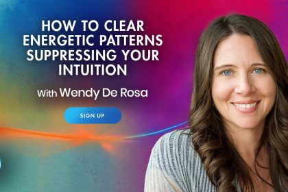 How To Clear The Energetic Patterns That Are Suppressing Your Intuition - With Wendy De Rosa