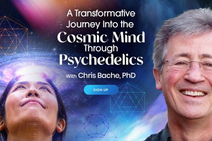 Journey into the Cosmic Mind Through Psychedelics: Shed Existential Fear & Live w/ Joy! - with Chris Bache