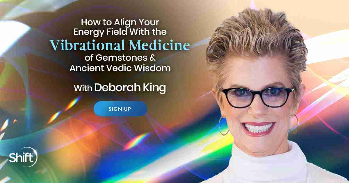 Align Your Energy Field With the Vibrational Medicine of Gemstones & Ancient Vedic Wisdom - With Deborah King