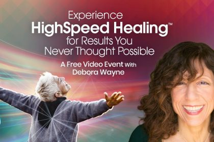 Experience HighSpeed Healing™ - Rapidly Release Chronic Pain, Depression, Anxiety & More - With Debra Wayne