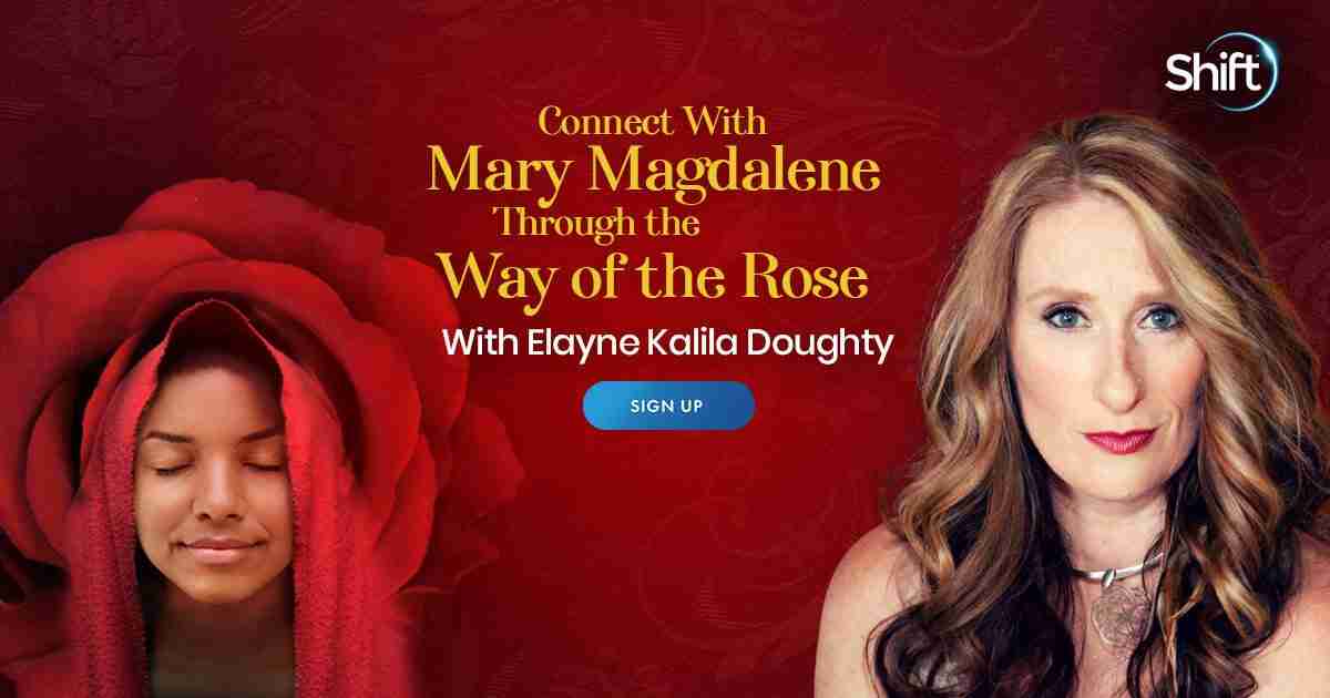 Connect With Mary Magdalene - For Healing, Spiritual Growth, and Overcoming Adversity - With Elayne Kalila Doughty