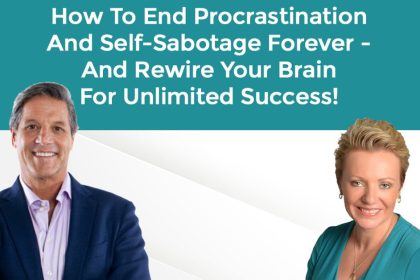 How To End Procrastination And Self-Sabotage Forever - And Rewire Your Brain For Unlimited Success