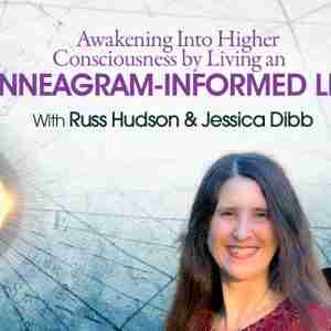 Awakening Into Higher Consciousness by Living an Enneagram-Informed Life - With Russ Hudson & Jessica Dibb