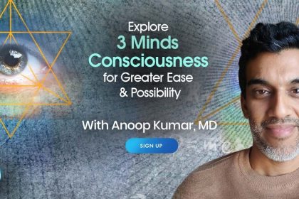 Explore Three Minds Consciousness for Greater Ease and Possibility with Anoop Kumar, MD