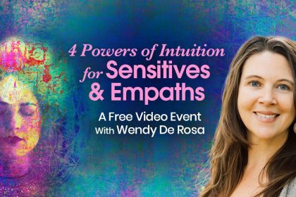 4 Powers of Intuition for Sensitives & Empaths - with Wendy de Rosa