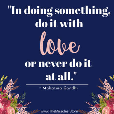 Mahatma Gandhi Quote - In Doing Something, Do It With Love Or Never Do It At All