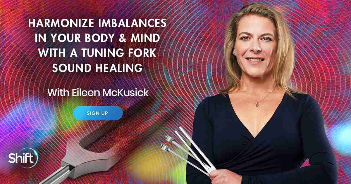 Harmonize Imbalances in Your Body & Mind With a Tuning Fork Sound Healing with Eileen McKusick