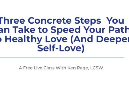 3 Steps to Speed Your Path To Healthy Love (And Deeper Self-Love) - with Ken Page