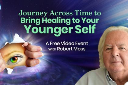 Journey Across Time to Bring Healing to Your Younger Self - Robert Moss