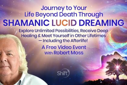 Journey to Your Life Beyond Death Through Shamanic Lucid Dreaming - Robert Moss