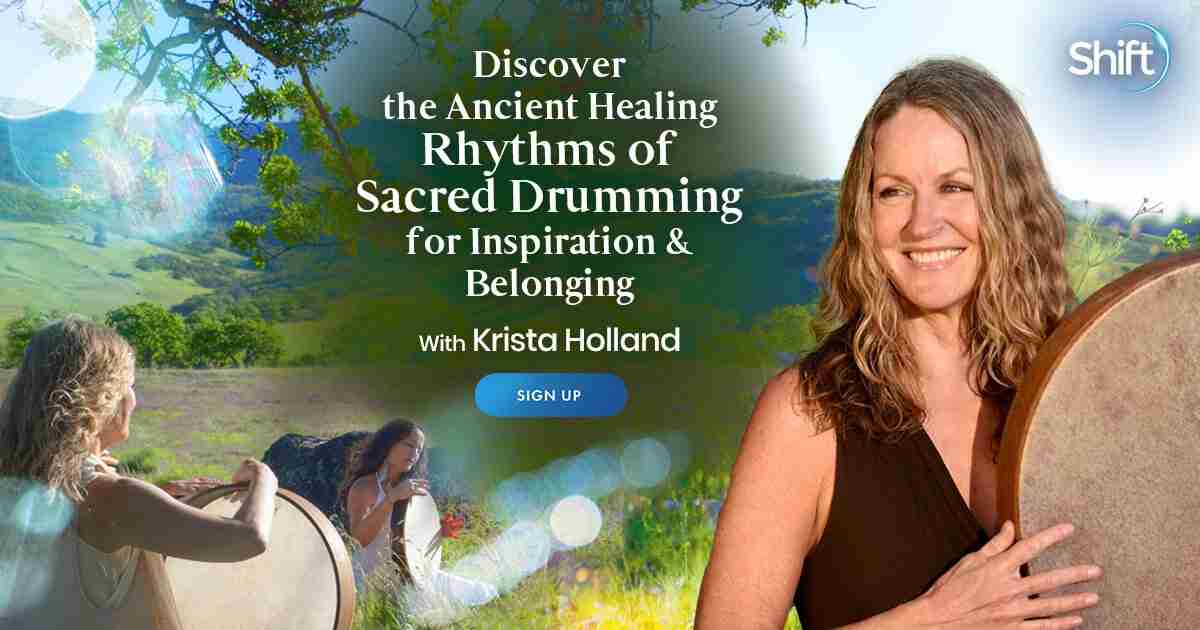 Ancient Sacred Drumming For Healing, Inspiration, And Spiritual Growth - With Krista Holland