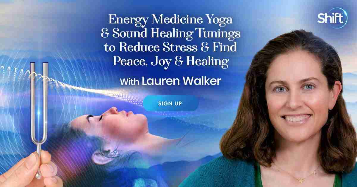 Energy Medicine Yoga & Sound Healing Tunings - to Reduce Stress & Find Peace, Joy & Healing - With Lauren Walker