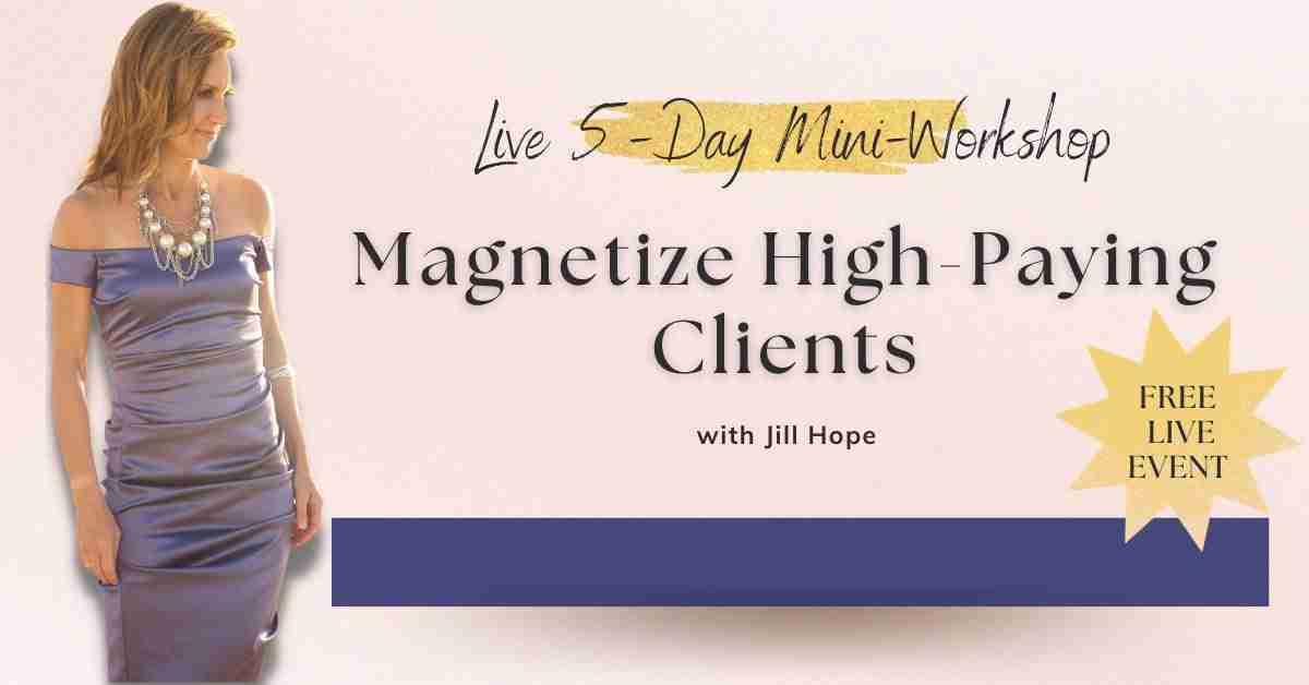 Magnetize High-Paying Clients Mini-Workshop with Jill Hope