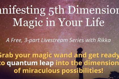 Manifesting 5th Dimensional Magic in Your Life Workshop Series - With Rikka Zimmerman