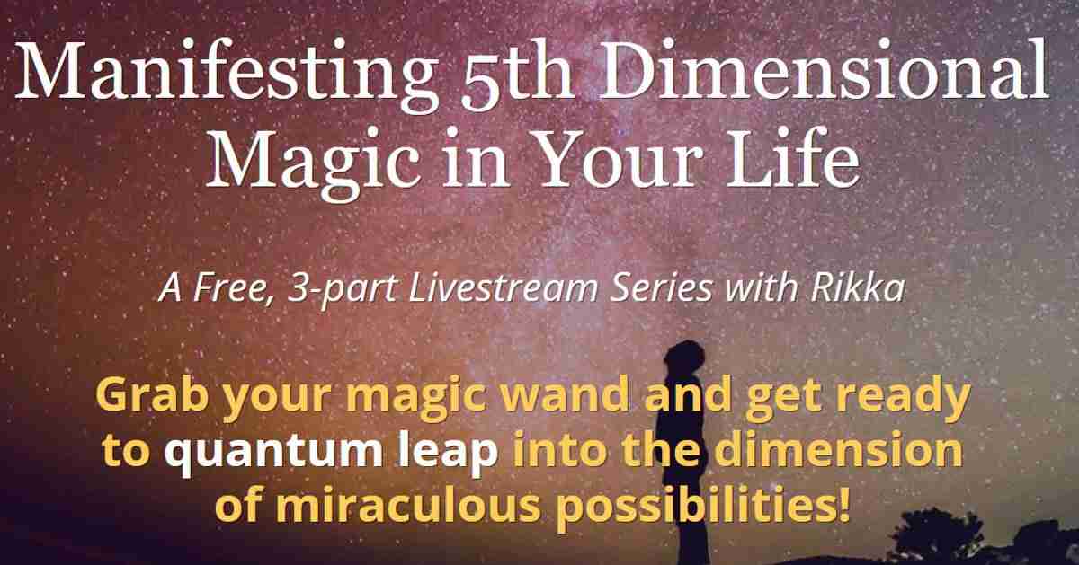 Manifesting 5th Dimensional Magic in Your Life Workshop Series - With Rikka Zimmerman