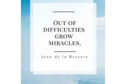 Inspirational Quote: Out of Difficulties Grow Miracles - Jean de la Bruyere