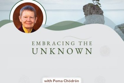 Embracing the Unknown - With Pema Chodron