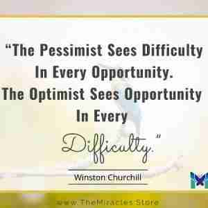 Winston Churchill: The Pessimist Sees Difficulty In Every Opportunity. The Optimist Sees Opportunity In Every Difficulty