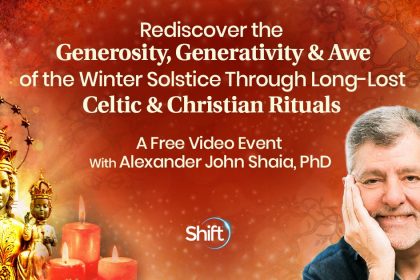 Rediscover the Generosity, Generativity & Awe of Winter Solstic Through Long-Lost Celtic & Christian Rituals - Alexander John Shaia