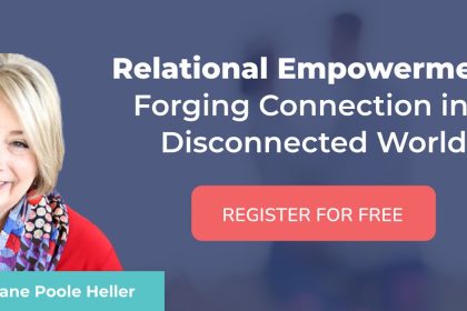 Relational Empowerment - Forging Connection In A Disconnected World - Diane Poole Heller