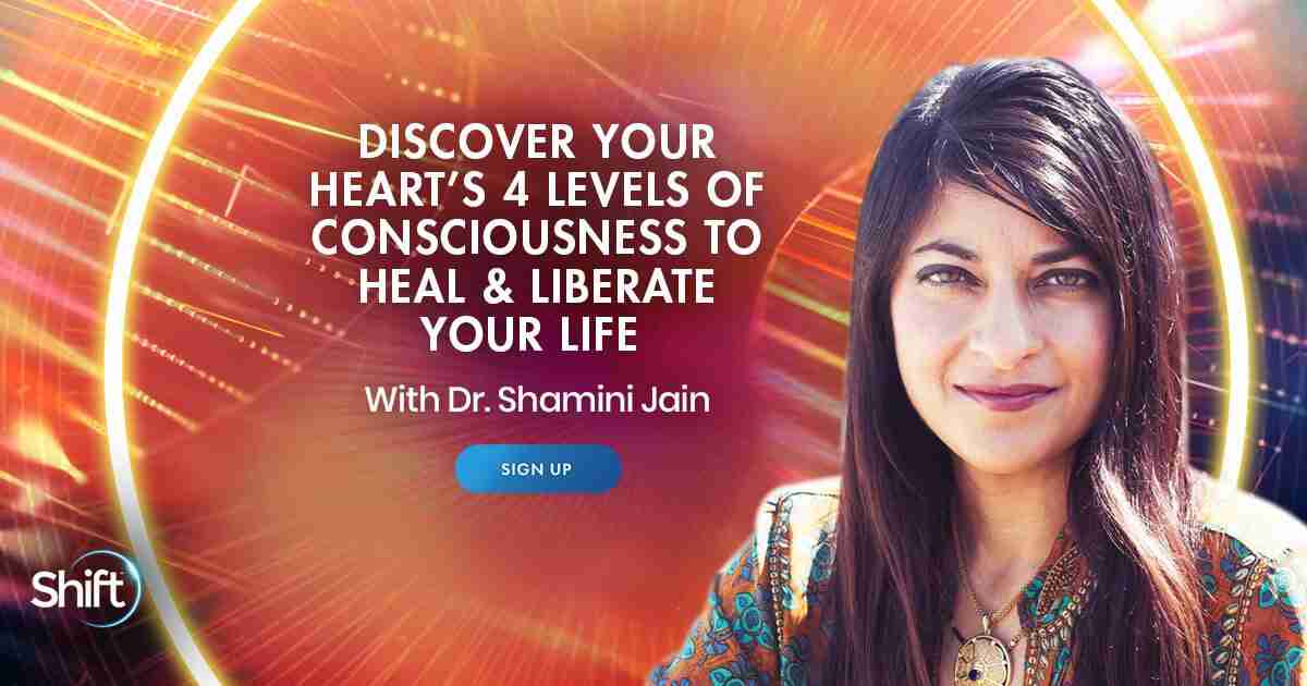 Discover Your Heart’s 4 Levels of Consciousness For Deep Healing & Transformation - With Dr. Shamini Jain