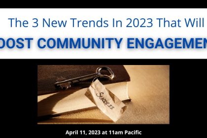 The 3 New Trends for 2023 That will Boost Your Community Engagement