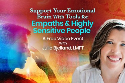 Support Your Emotional Brain with Tools for Empaths & Highly-Sensitive People with Julie Bjelland