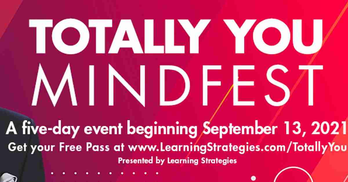 Totally You Mindfest 2021 - Have Greater Prosperity, Better Health, And Achieve Your Goals