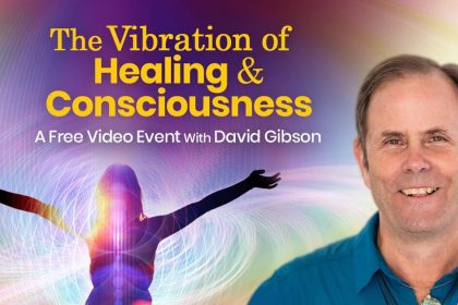 The Vibration of Healing and Consciousness - David Gibson