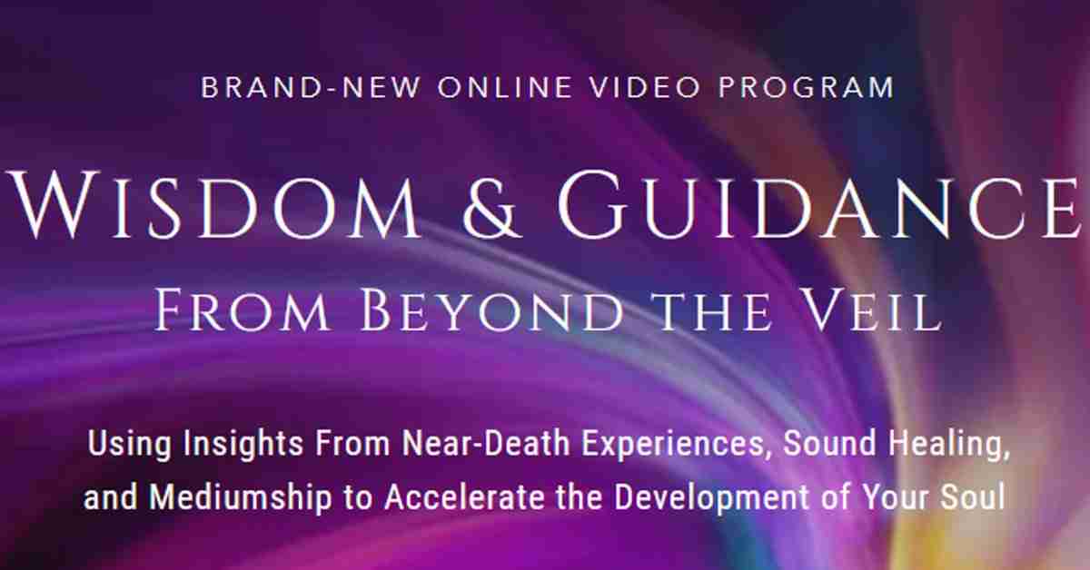 Wisdom and Guidance from Beyond the Veil