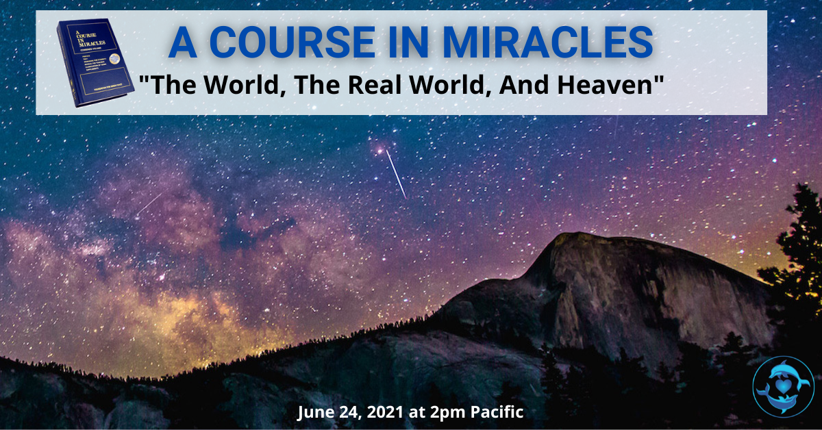 A Course In Miracles: "Let's Discuss" The World, The Real World, And Heaven