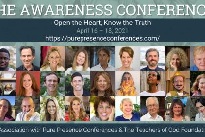 The Awareness Conference April 2021 - Sponsored by the Teachers of God Foundation