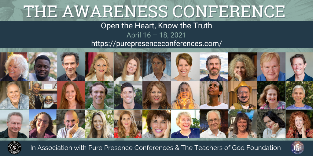 The Awareness Conference April 2021 - Sponsored by the Teachers of God Foundation