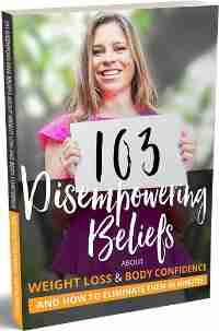 103 Disempowering Beliefs About Weight Loss and Body Confidence and How to Eliminate Them in Minutes