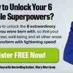 Unlock the 6 Invisible Superpowers You Were Born With - Free Class With Mary Morrissey