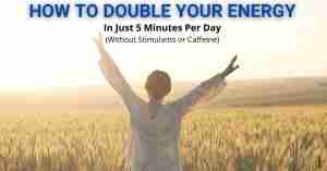 Double Your Energy Levels In Just Five Minutes A Day - For Better Health & Happiness - With Ari Whitten