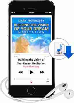 Building the Vision of your Dream - Free Guided Meditation from Mary Morrissey