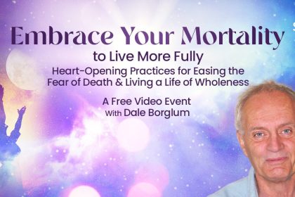 Embrace Your Mortality to Live More Fully - Dale Borglum