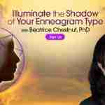 Illuminate the Shadow of Your Enneagram Type - With Beatrice Chestnut