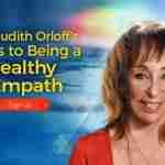 Keys to Being a Healthy Empath with Dr. Judith Orloff