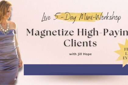 Magnetize High-Paying Clients Mini-Workshop with Jill Hope